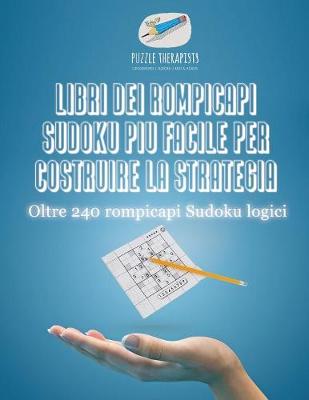 Book cover for Libri dei rompicapi Sudoku piu facile per costruire la strategia Oltre 240 rompicapi Sudoku logici