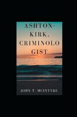 Cover of Ashton-Kirk, Criminologist illustrated