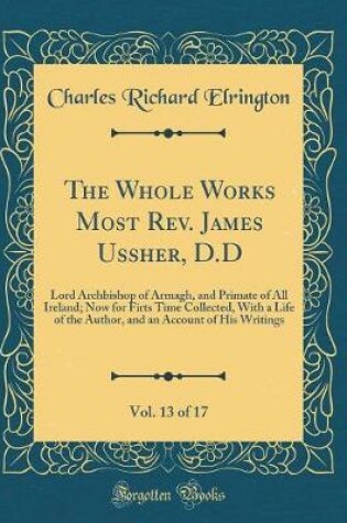 Cover of The Whole Works Most Rev. James Ussher, D.D, Vol. 13 of 17