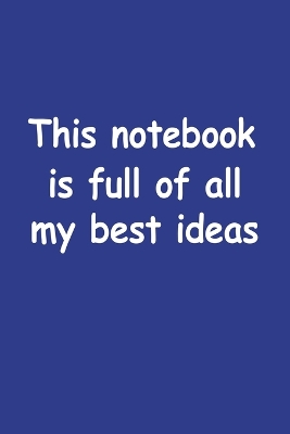 Book cover for This Notebook Is Full Of All My Best Ideas