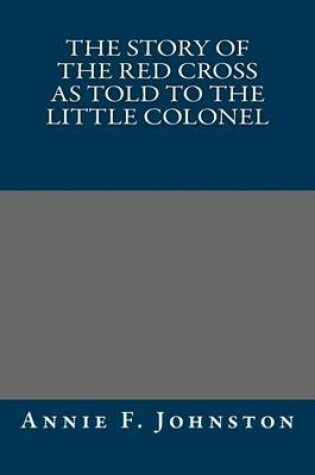 Cover of The Story of the Red Cross as Told to the Little Colonel