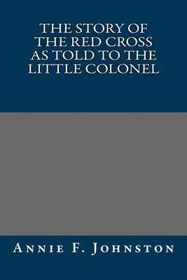 Book cover for The Story of the Red Cross as Told to the Little Colonel