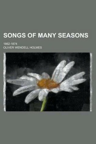 Cover of Songs of Many Seasons; 1862-1874