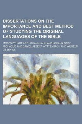 Cover of Dissertations on the Importance and Best Method of Studying the Original Languages of the Bible