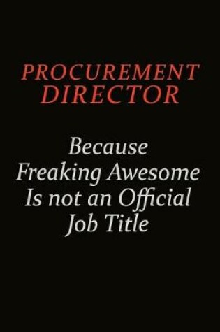 Cover of Procurement Director Because Freaking Awesome Is Not An Official Job Title