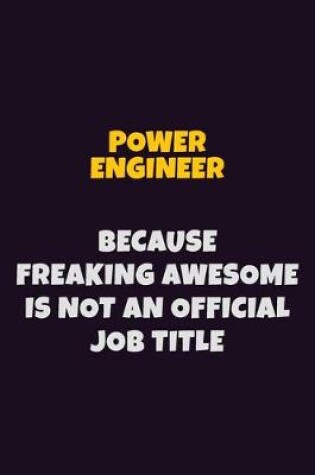 Cover of Power Engineer, Because Freaking Awesome Is Not An Official Job Title