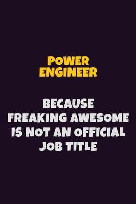 Book cover for Power Engineer, Because Freaking Awesome Is Not An Official Job Title