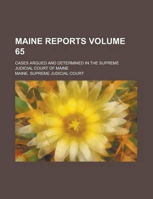 Book cover for Maine Reports; Cases Argued and Determined in the Supreme Judicial Court of Maine Volume 65