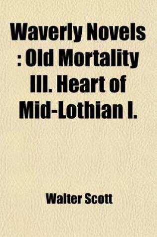 Cover of Waverly Novels (Volume 11); Old Mortality III. Heart of Mid-Lothian I