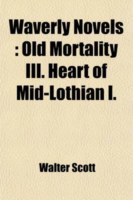 Book cover for Waverly Novels (Volume 11); Old Mortality III. Heart of Mid-Lothian I