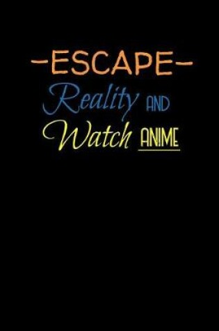 Cover of Escape Reality And Watch Anime