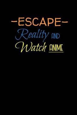 Book cover for Escape Reality And Watch Anime