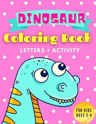 Book cover for Dinosaur Coloring Book Letters + Activity for Kids Ages 2-4