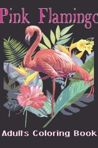 Cover of Pink Flamingo Adults Coloring Book