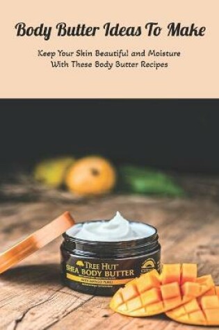 Cover of Body Butter Ideas To Make