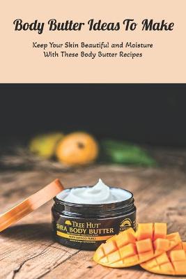 Book cover for Body Butter Ideas To Make