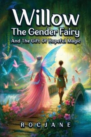 Cover of Willow The Gender Fairy and The Gift of Hopeful Magic