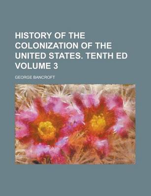 Book cover for History of the Colonization of the United States. Tenth Ed Volume 3