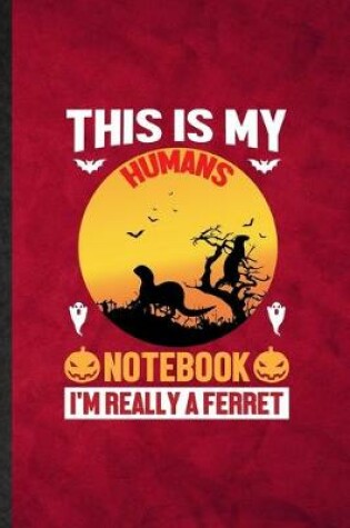 Cover of This Is My Humans Notebook I'm Really a Ferret