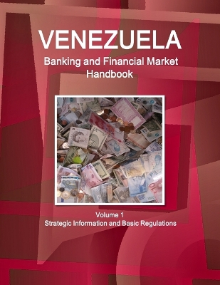 Book cover for Venezuela Banking and Financial Market Handbook Volume 1 Strategic Information and Basic Regulations