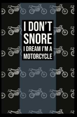 Cover of I Don't Snore I Dream I'm a Motorcycle