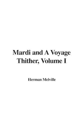 Book cover for Mardi and a Voyage Thither, Volume I