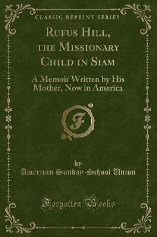 Cover of Rufus Hill, the Missionary Child in Siam