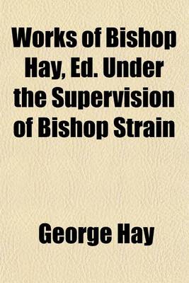 Book cover for Works of Bishop Hay, Ed. Under the Supervision of Bishop Strain