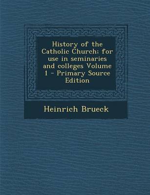 Book cover for History of the Catholic Church; For Use in Seminaries and Colleges Volume 1