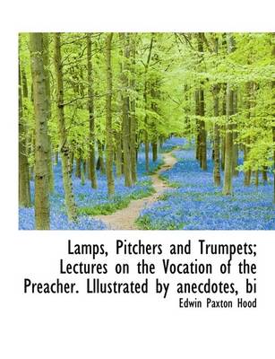 Book cover for Lamps, Pitchers and Trumpets; Lectures on the Vocation of the Preacher. Lllustrated by Anecdotes, Bi