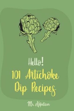 Cover of Hello! 101 Artichoke Dip Recipes