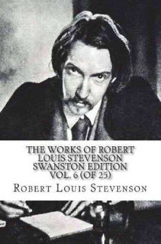 Cover of The Works of Robert Louis Stevenson Swanston Edition Vol. 6 (of 25)