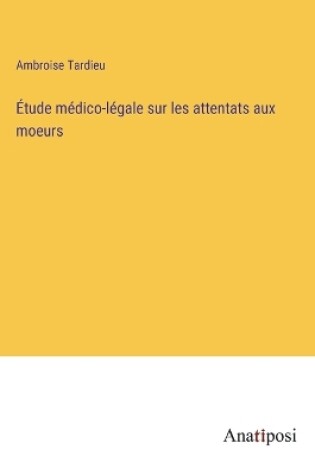 Cover of Étude médico-légale sur les attentats aux moeurs