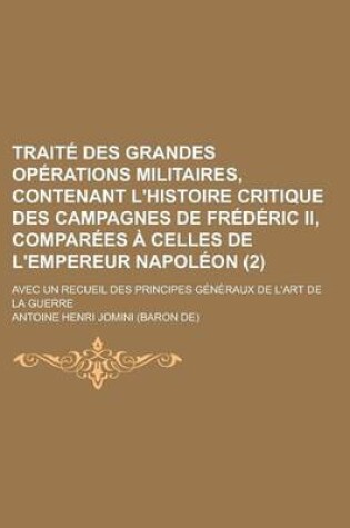 Cover of Traite Des Grandes Operations Militaires, Contenant L'Histoire Critique Des Campagnes de Frederic II, Comparees a Celles de L'Empereur Napoleon (2); A
