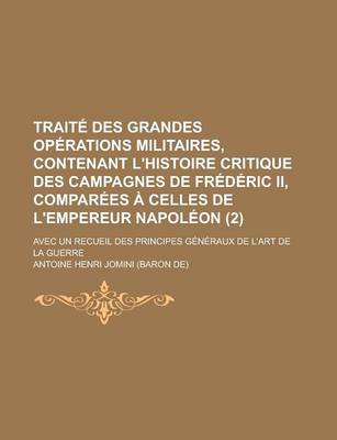 Book cover for Traite Des Grandes Operations Militaires, Contenant L'Histoire Critique Des Campagnes de Frederic II, Comparees a Celles de L'Empereur Napoleon (2); A