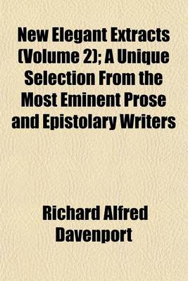 Book cover for New Elegant Extracts Volume 2; A Unique Selection from the Most Eminent Prose and Epistolary Writers