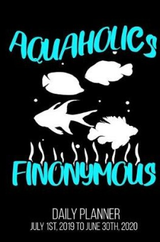 Cover of Aquaholics Finonymous Daily Planner July 1st, 2019 To June 30th, 2020