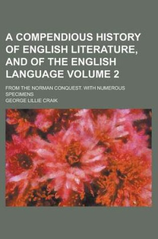 Cover of A Compendious History of English Literature, and of the English Language; From the Norman Conquest. with Numerous Specimens Volume 2