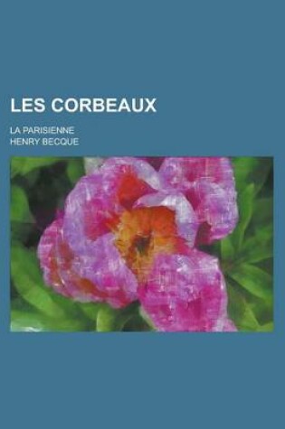 Cover of Les Corbeaux; La Parisienne