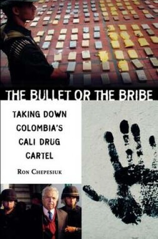 Cover of Bullet or the Bribe: Taking Down Colombia's Cali Drug Cartel