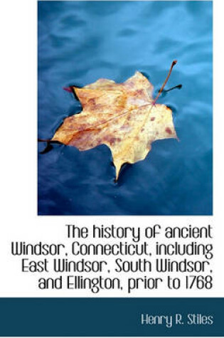 Cover of The History of Ancient Windsor, Connecticut, Including East Windsor, South Windsor, and Ellington, P