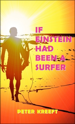 Book cover for If Einstein Had Been a Surfer - A Surfer, a Scientist, and a Philosopher Discuss a "Universal Wave Theory" or "Theory of Everything"