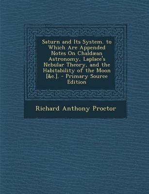 Book cover for Saturn and Its System. to Which Are Appended Notes on Chaldaean Astronomy, Laplace's Nebular Theory, and the Habitability of the Moon [&C.]. - Primary