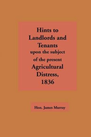 Cover of Hints to Landlords and Tenants Upon the Subject of the Present Agricultural Distress