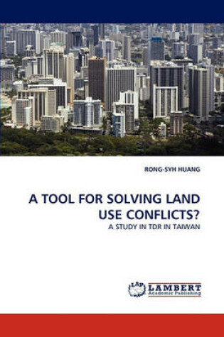 Cover of A Tool for Solving Land Use Conflicts?