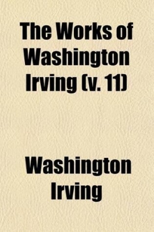 Cover of The Works of Washington Irving (Volume 11); Life of Washington