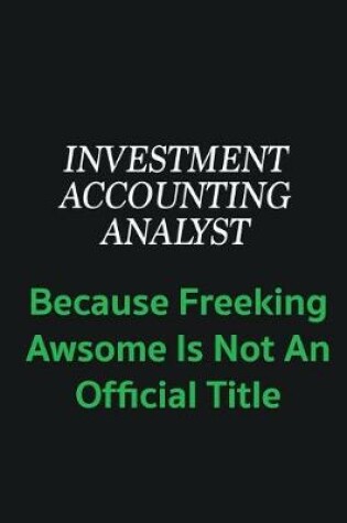 Cover of Investment Accounting Analyst because freeking awsome is not an offical title