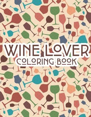 Book cover for Wine Lover Coloring Book