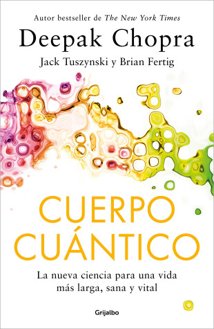 Book cover for Cuerpo Cuántico. La nueva ciencia para una vida más larga, sana y vital / Quantu m Body: The New Science of Living a Longer, Healthier, More Vital Life