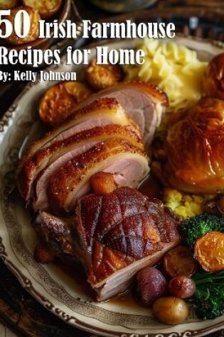 Cover of 50 Irish Farmhouse Recipes for Home
